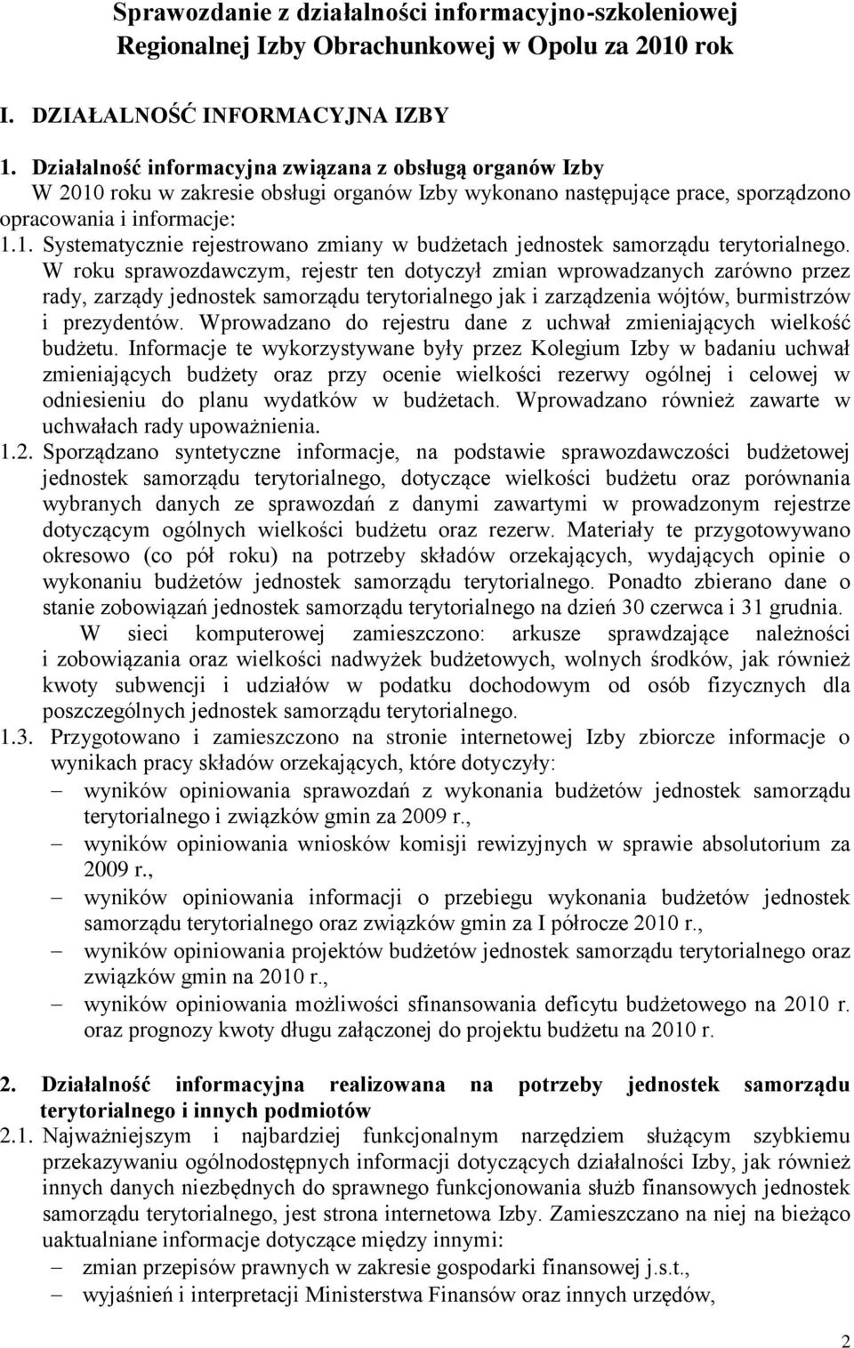 W roku sprawozdawczym, rejestr ten dotyczył zmian wprowadzanych zarówno przez rady, zarządy jednostek samorządu terytorialnego jak i zarządzenia wójtów, burmistrzów i prezydentów.