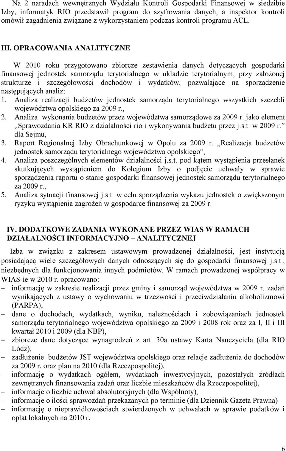 OPRACOWANIA ANALITYCZNE W 2010 roku przygotowano zbiorcze zestawienia danych dotyczących gospodarki finansowej jednostek samorządu terytorialnego w układzie terytorialnym, przy założonej strukturze i