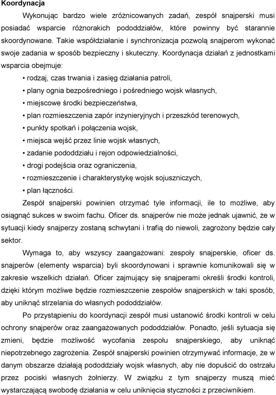 Koordynacja działań z jednostkami wsparcia obejmuje: rodzaj, czas trwania i zasięg działania patroli, plany ognia bezpośredniego i pośredniego wojsk własnych, miejscowe środki bezpieczeństwa, plan