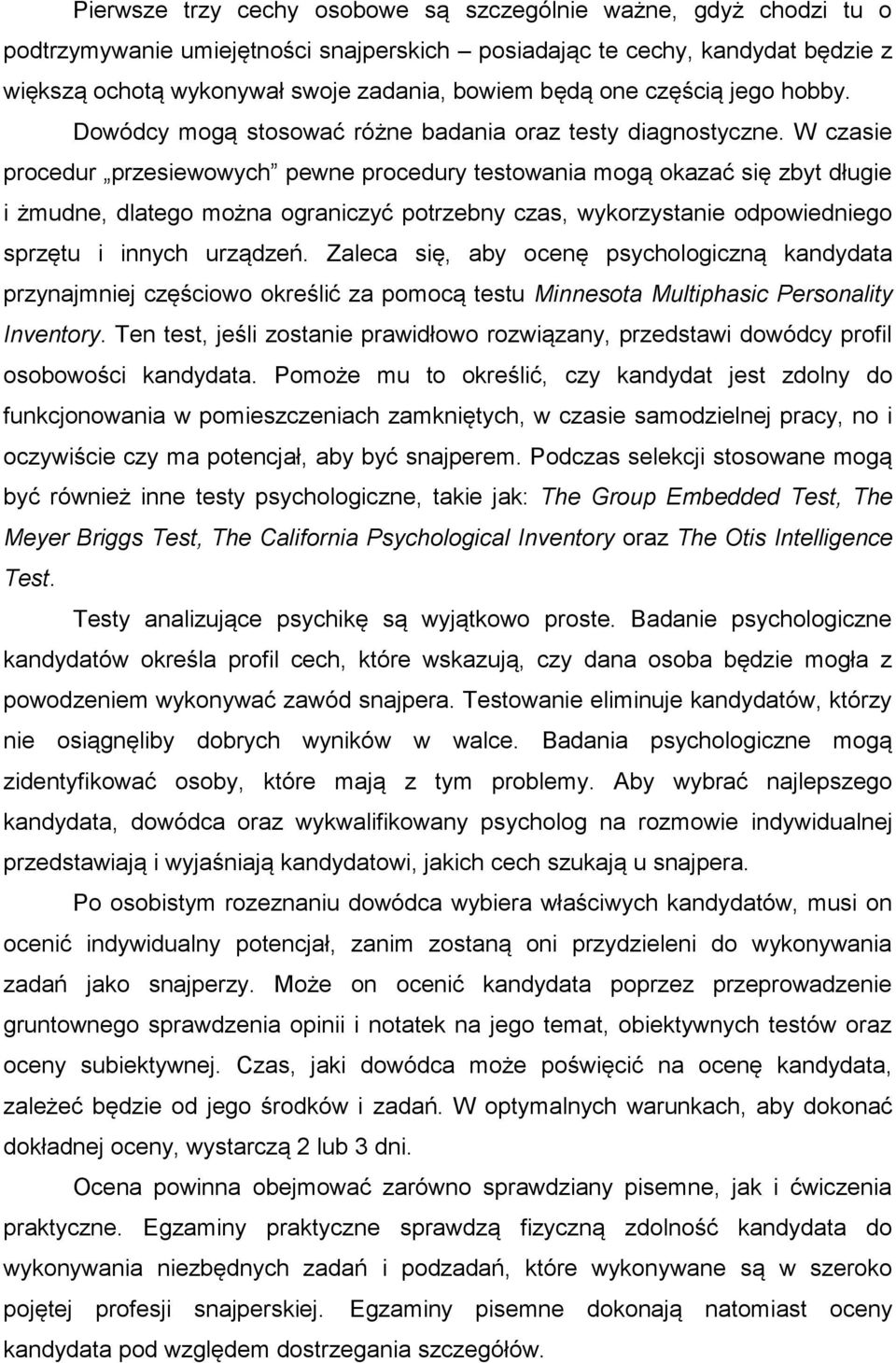 W czasie procedur przesiewowych pewne procedury testowania mogą okazać się zbyt długie i żmudne, dlatego można ograniczyć potrzebny czas, wykorzystanie odpowiedniego sprzętu i innych urządzeń.
