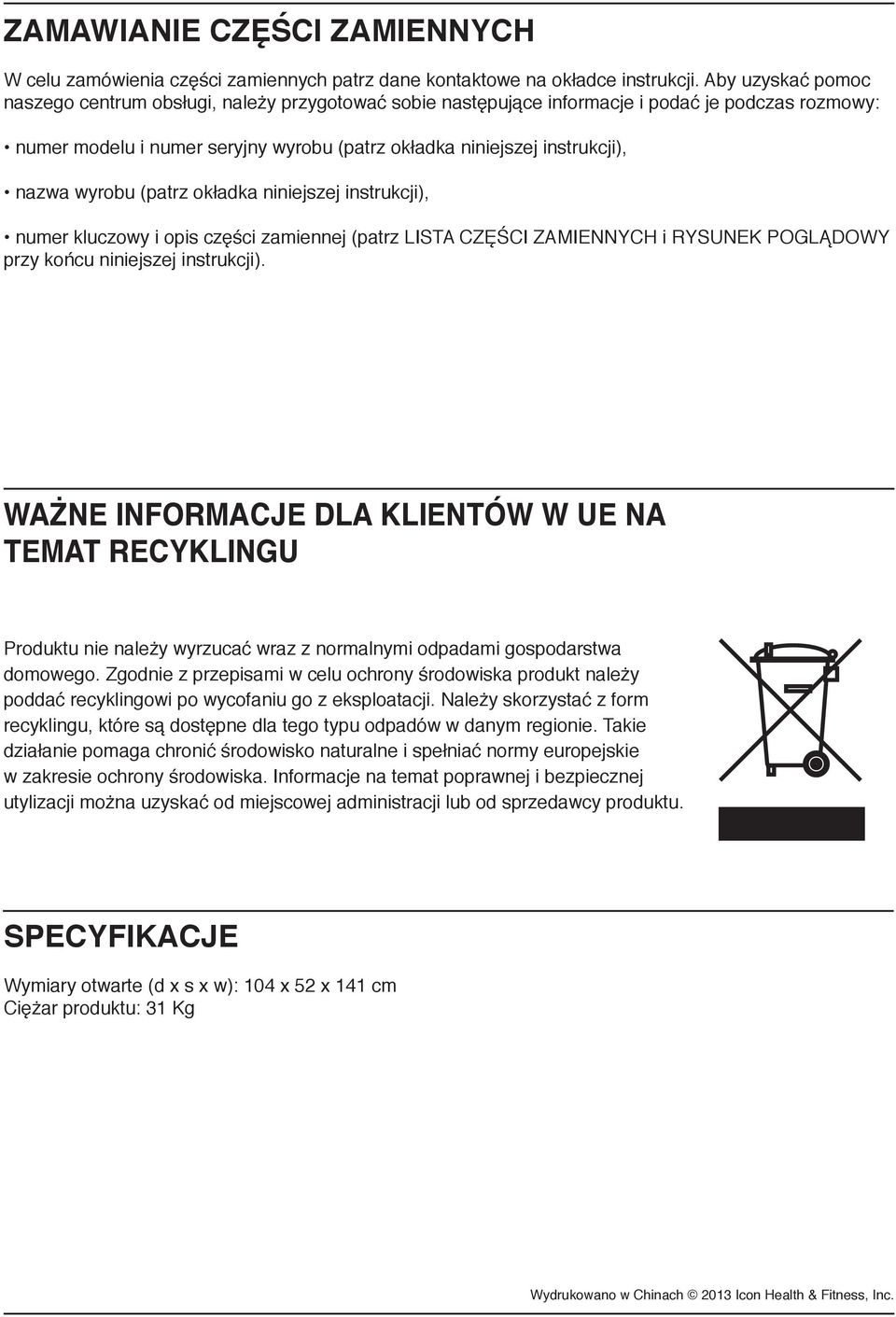 wyrobu (patrz okładka niniejszej instrukcji), numer kluczowy i opis części zamiennej (patrz LISTA CZĘŚCI ZAMIENNYCH i RYSUNEK POGLĄDOWY przy końcu niniejszej instrukcji).