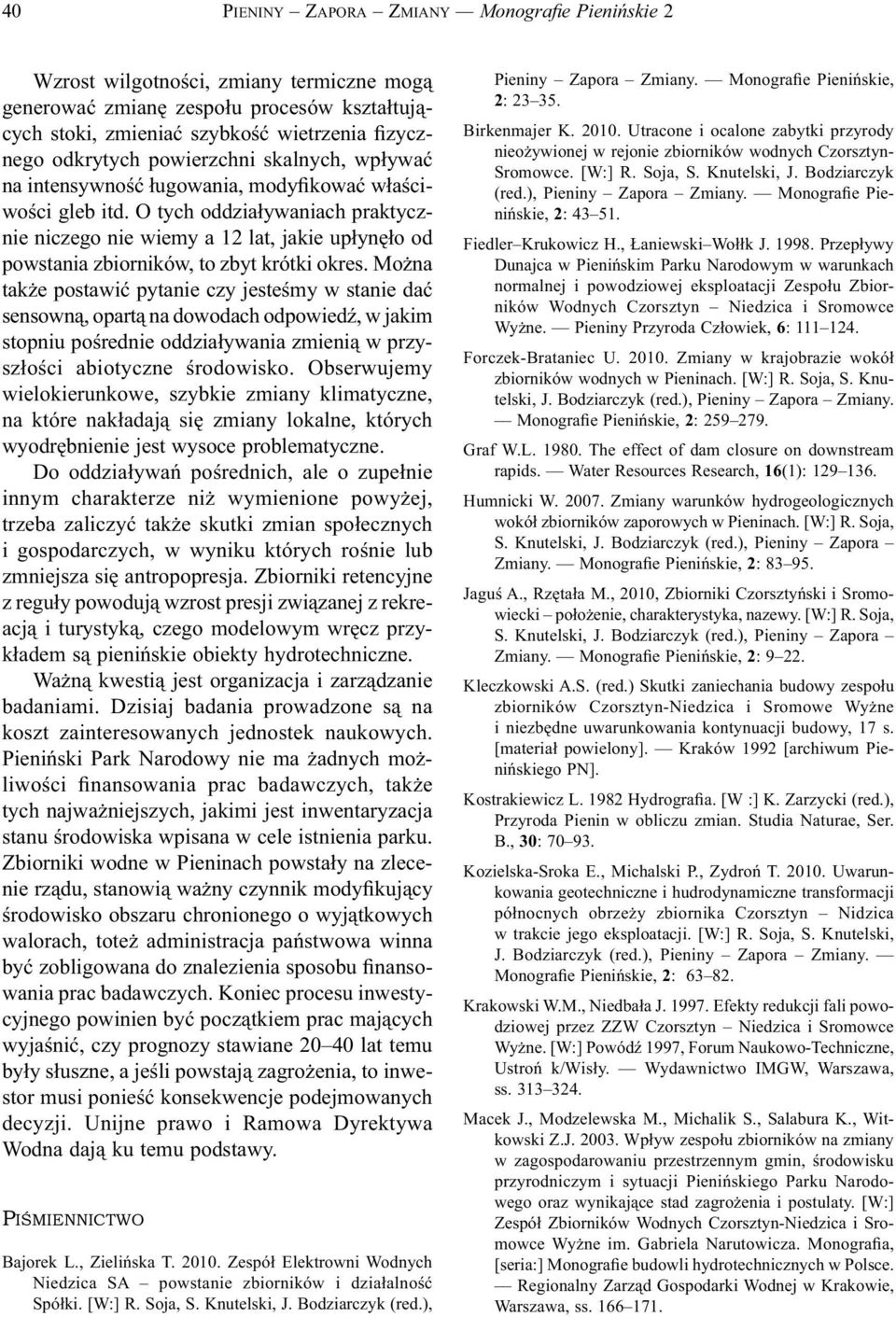 O tych oddziaływaniach praktycznie niczego nie wiemy a 12 lat, jakie upłynęło od powstania zbiorników, to zbyt krótki okres.