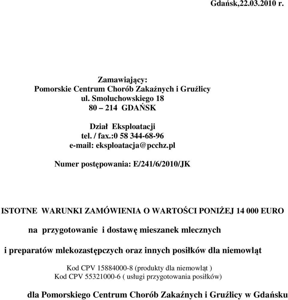 pl Numer postępowania: E/241/6/2010/JK ISTOTNE WARUNKI ZAMÓWIENIA O WARTOŚCI PONIŻEJ 14 000 EURO na przygotowanie i dostawę mieszanek