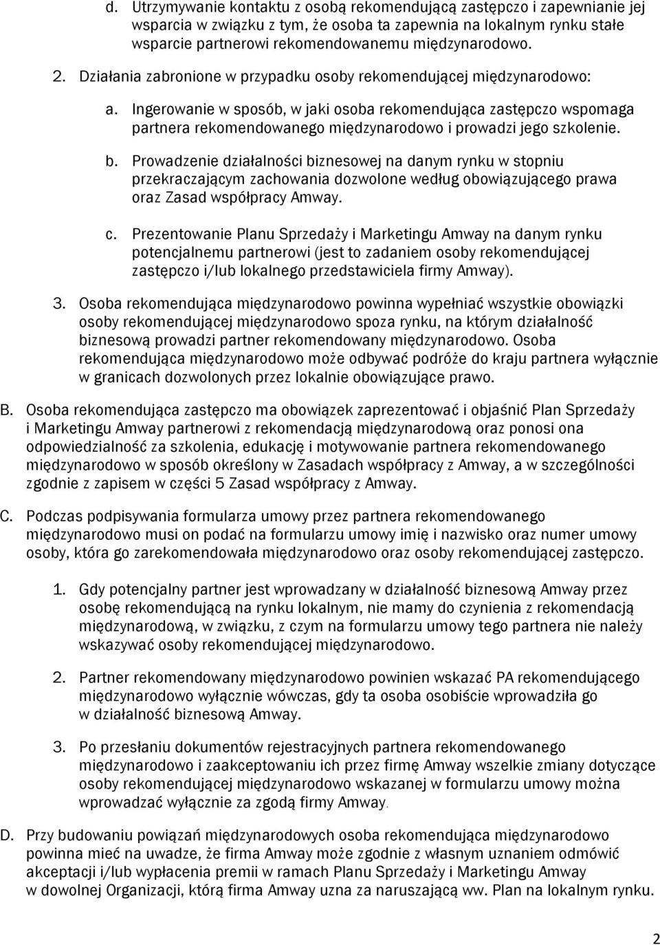 Ingerowanie w sposób, w jaki osoba rekomendująca zastępczo wspomaga partnera rekomendowanego międzynarodowo i prowadzi jego szkolenie. b.