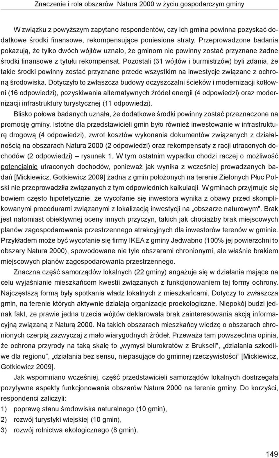 Pozostali (31 wójtów i burmistrzów) byli zdania, że takie środki powinny zostać przyznane przede wszystkim na inwestycje związane z ochroną środowiska.