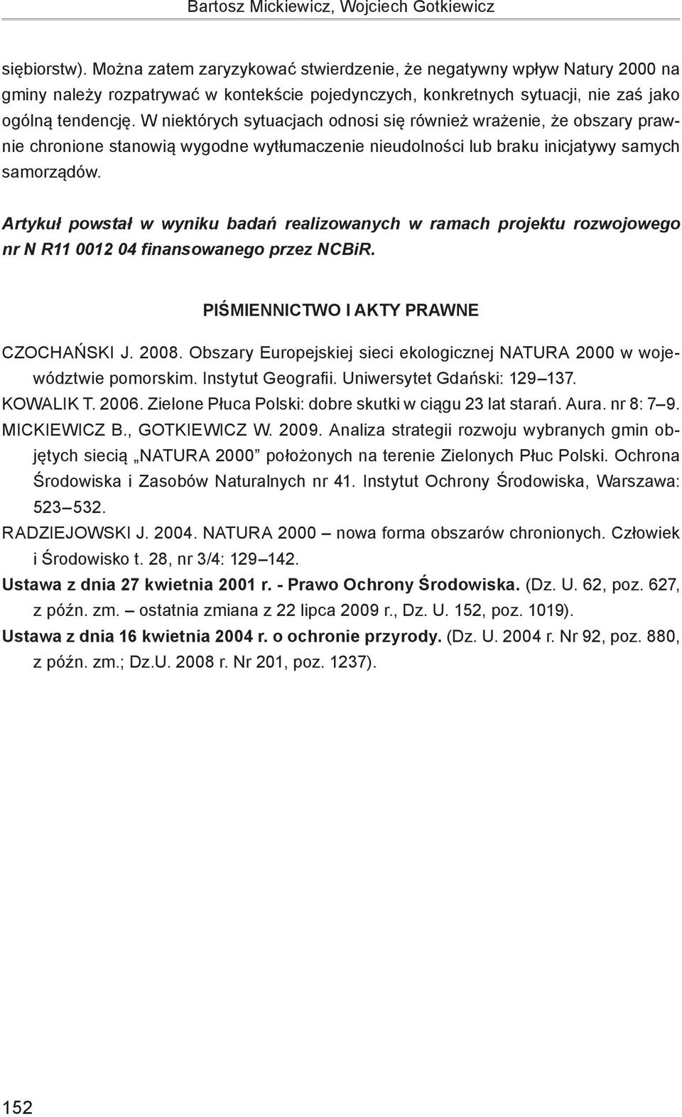 W niektórych sytuacjach odnosi się również wrażenie, że obszary prawnie chronione stanowią wygodne wytłumaczenie nieudolności lub braku inicjatywy samych samorządów.