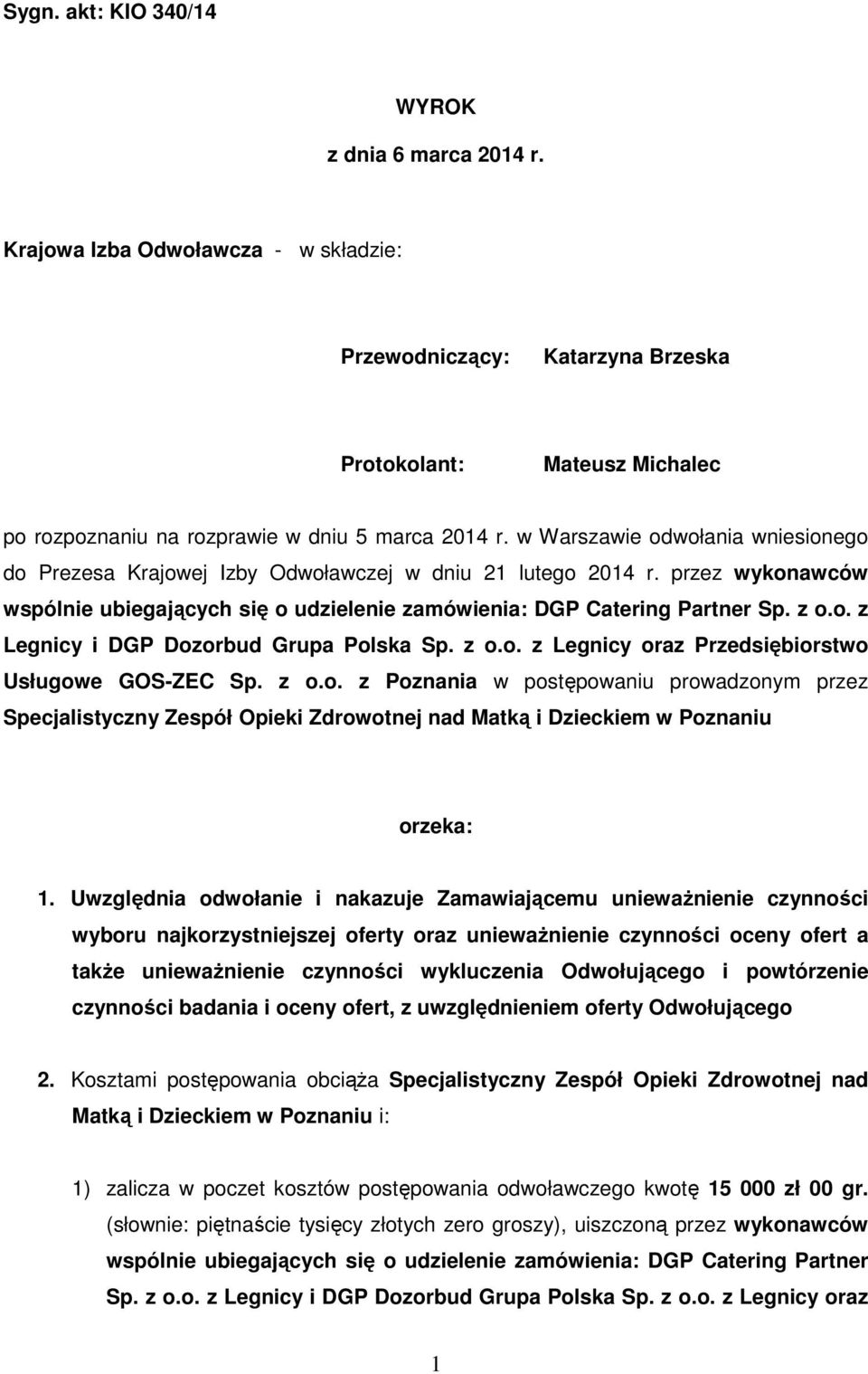w Warszawie odwołania wniesionego do Prezesa Krajowej Izby Odwoławczej w dniu 21 lutego 2014 r. przez wykonawców wspólnie ubiegających się o udzielenie zamówienia: DGP Catering Partner Sp. z o.o. z Legnicy i DGP Dozorbud Grupa Polska Sp.