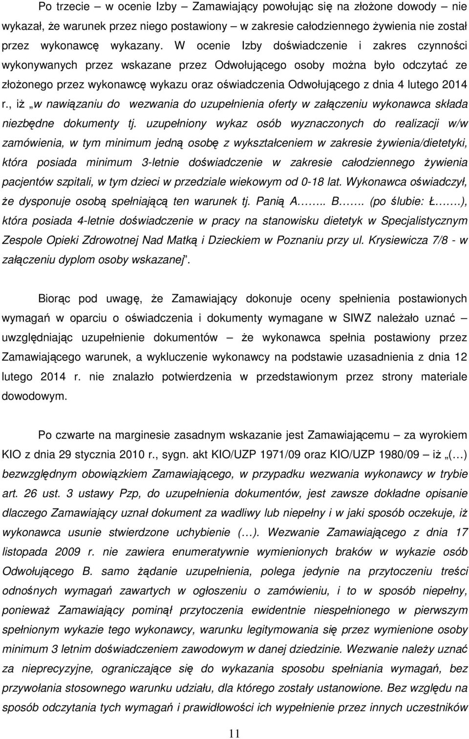 lutego 2014 r., iż w nawiązaniu do wezwania do uzupełnienia oferty w załączeniu wykonawca składa niezbędne dokumenty tj.