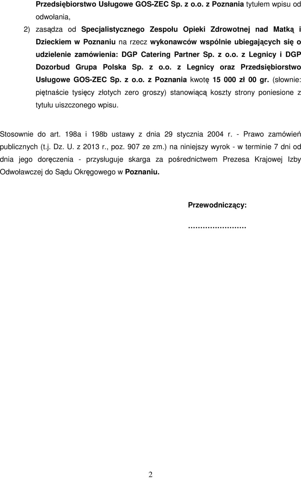 ubiegających się o udzielenie zamówienia: DGP Catering Partner Sp. z o.o. z Legnicy i DGP Dozorbud Grupa Polska Sp. z o.o. z Legnicy oraz stwo Usługowe GOS-ZEC Sp. z o.o. z Poznania kwotę 15 000 zł 00 gr.