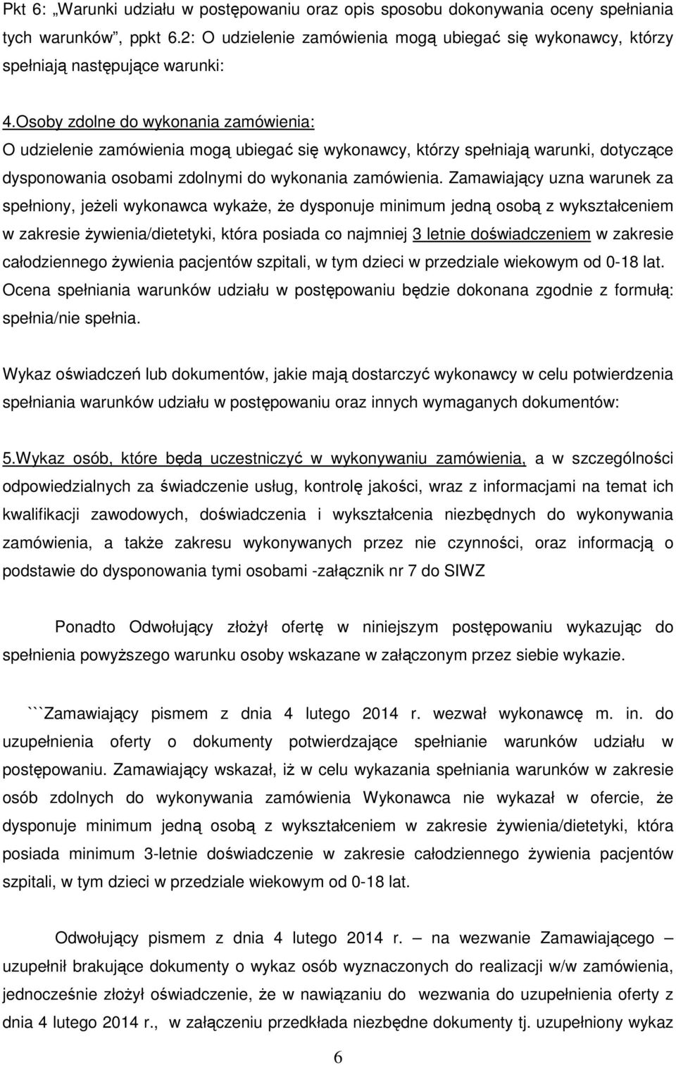 Osoby zdolne do wykonania zamówienia: O udzielenie zamówienia mogą ubiegać się wykonawcy, którzy spełniają warunki, dotyczące dysponowania osobami zdolnymi do wykonania zamówienia.