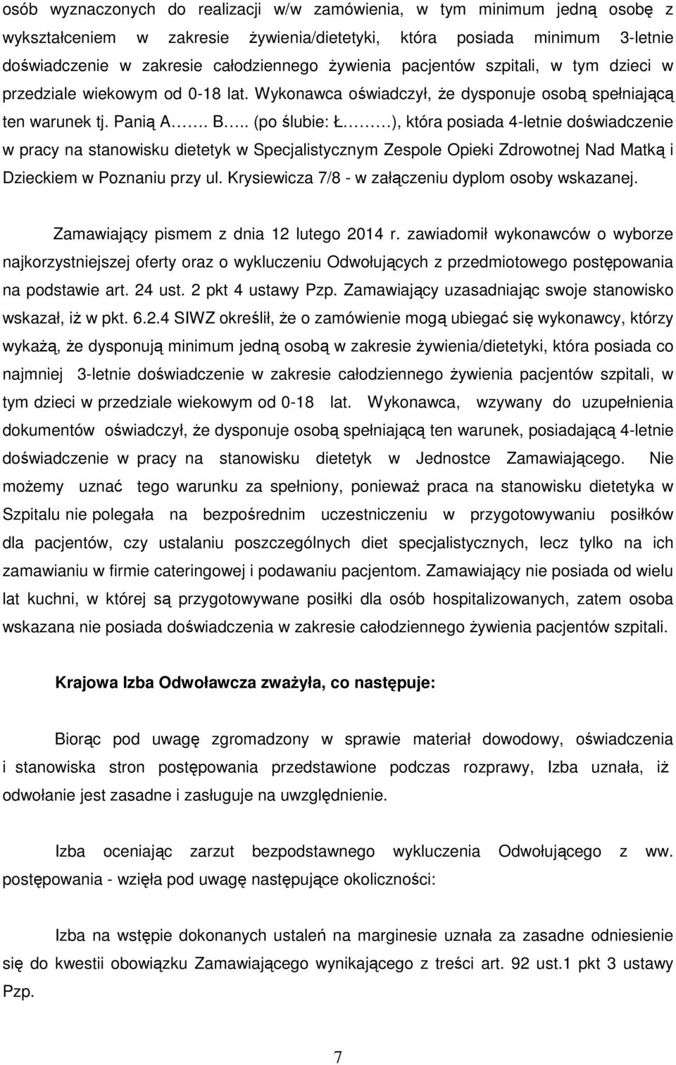 . (po ślubie: Ł ), która posiada 4-letnie doświadczenie w pracy na stanowisku dietetyk w Specjalistycznym Zespole Opieki Zdrowotnej Nad Matką i Dzieckiem w Poznaniu przy ul.