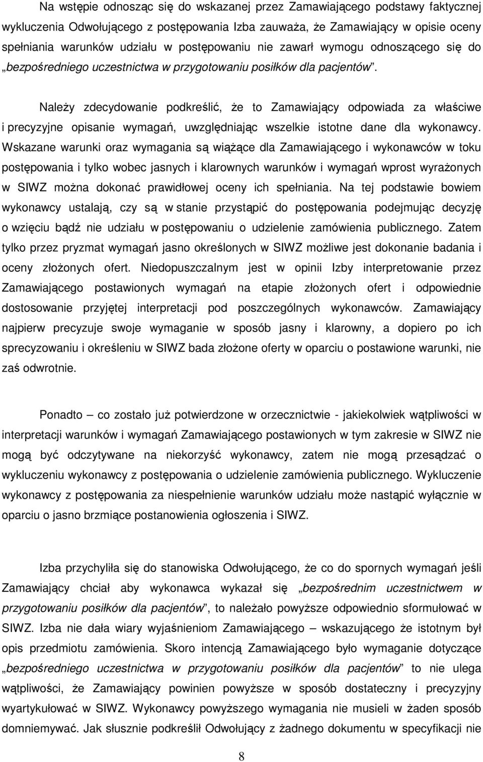 Należy zdecydowanie podkreślić, że to Zamawiający odpowiada za właściwe i precyzyjne opisanie wymagań, uwzględniając wszelkie istotne dane dla wykonawcy.