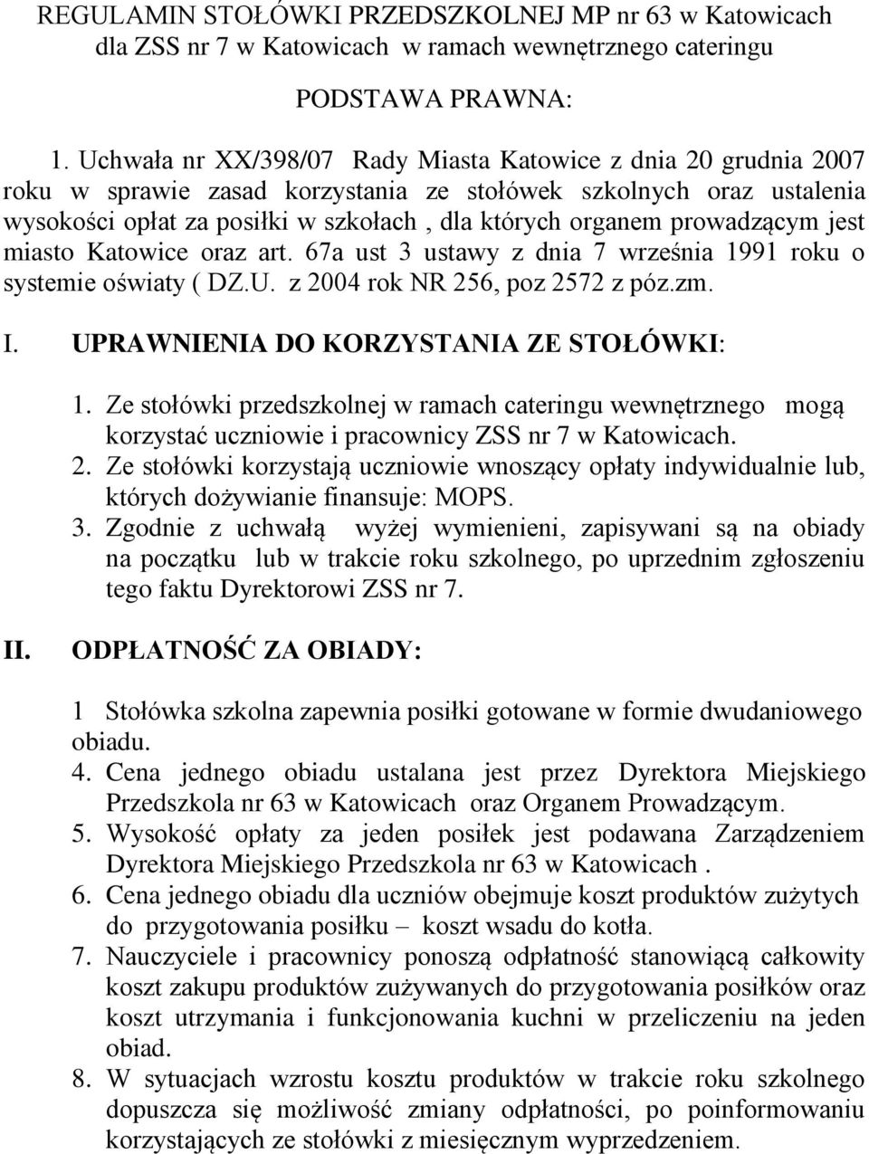 prowadzącym jest miasto Katowice oraz art. 67a ust 3 ustawy z dnia 7 września 1991 roku o systemie oświaty ( DZ.U. z 2004 rok NR 256, poz 2572 z póz.zm. I. UPRAWNIENIA DO KORZYSTANIA ZE STOŁÓWKI: 1.