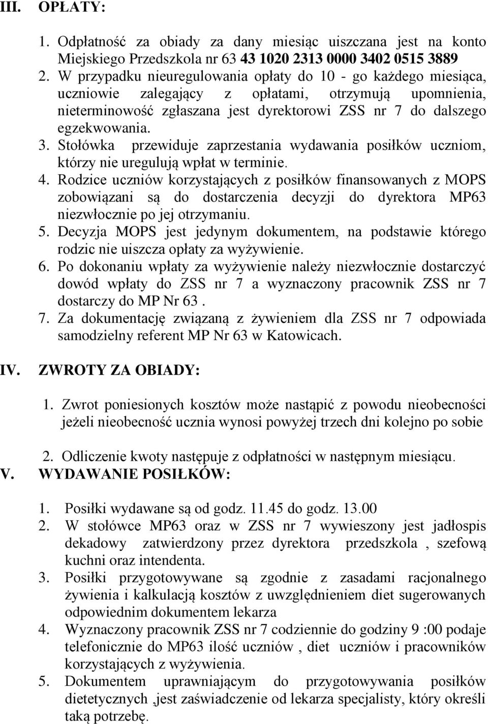 Stołówka przewiduje zaprzestania wydawania posiłków uczniom, którzy nie uregulują wpłat w terminie. 4.