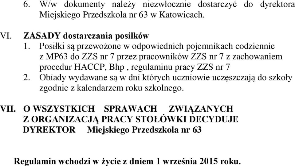 regulaminu pracy ZZS nr 7 2. Obiady wydawane są w dni których uczniowie uczęszczają do szkoły zgodnie z kalendarzem roku szkolnego. VII.