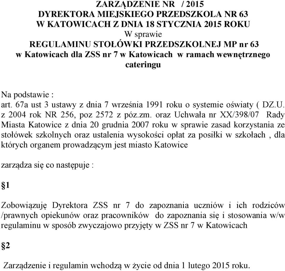 oraz Uchwała nr XX/398/07 Rady Miasta Katowice z dnia 20 grudnia 2007 roku w sprawie zasad korzystania ze stołówek szkolnych oraz ustalenia wysokości opłat za posiłki w szkołach, dla których organem