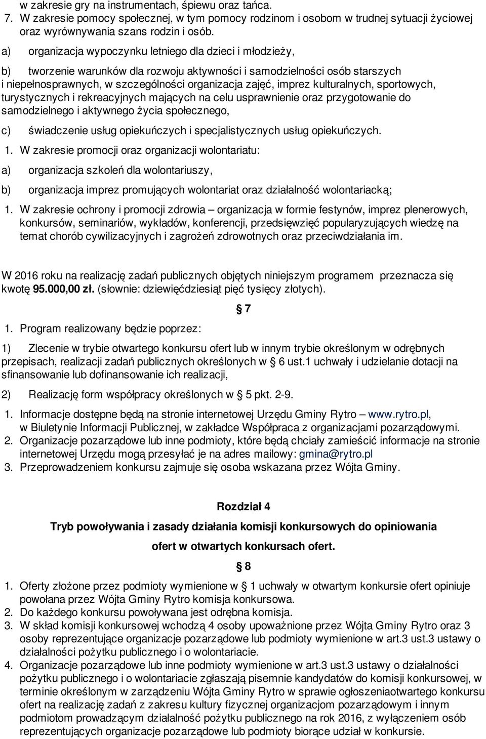 kulturalnych, sportowych, turystycznych i rekreacyjnych mających na celu usprawnienie oraz przygotowanie do samodzielnego i aktywnego życia społecznego, c) świadczenie usług opiekuńczych i