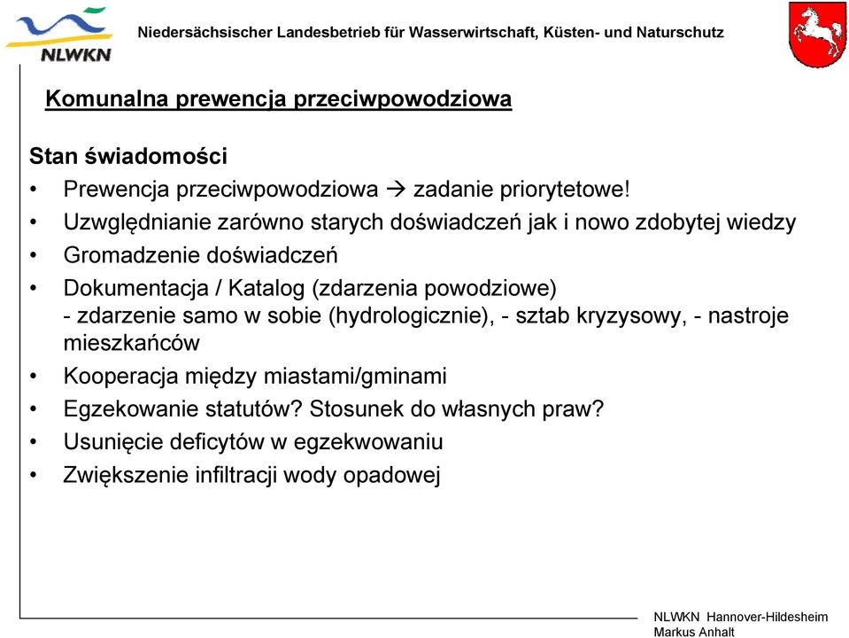 (zdarzenia powodziowe) - zdarzenie samo w sobie (hydrologicznie), - sztab kryzysowy, - nastroje mieszkańców Kooperacja