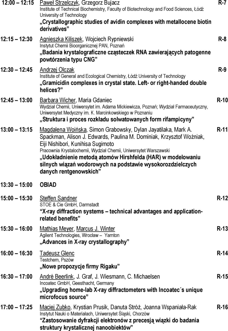 patogenne powtórzenia typu CNG 12:30 12:45 Andrzej Olczak Institute of General and Ecological Chemistry, Łódź University of Technology Gramicidin complexes in crystal state.