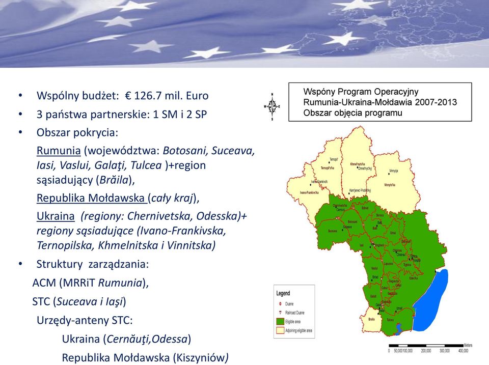 sąsiadujący (Brăila), Republika Mołdawska (cały kraj), Ukraina (regiony: Chernivetska, Odesska)+ regiony sąsiadujące (Ivano-Frankivska,