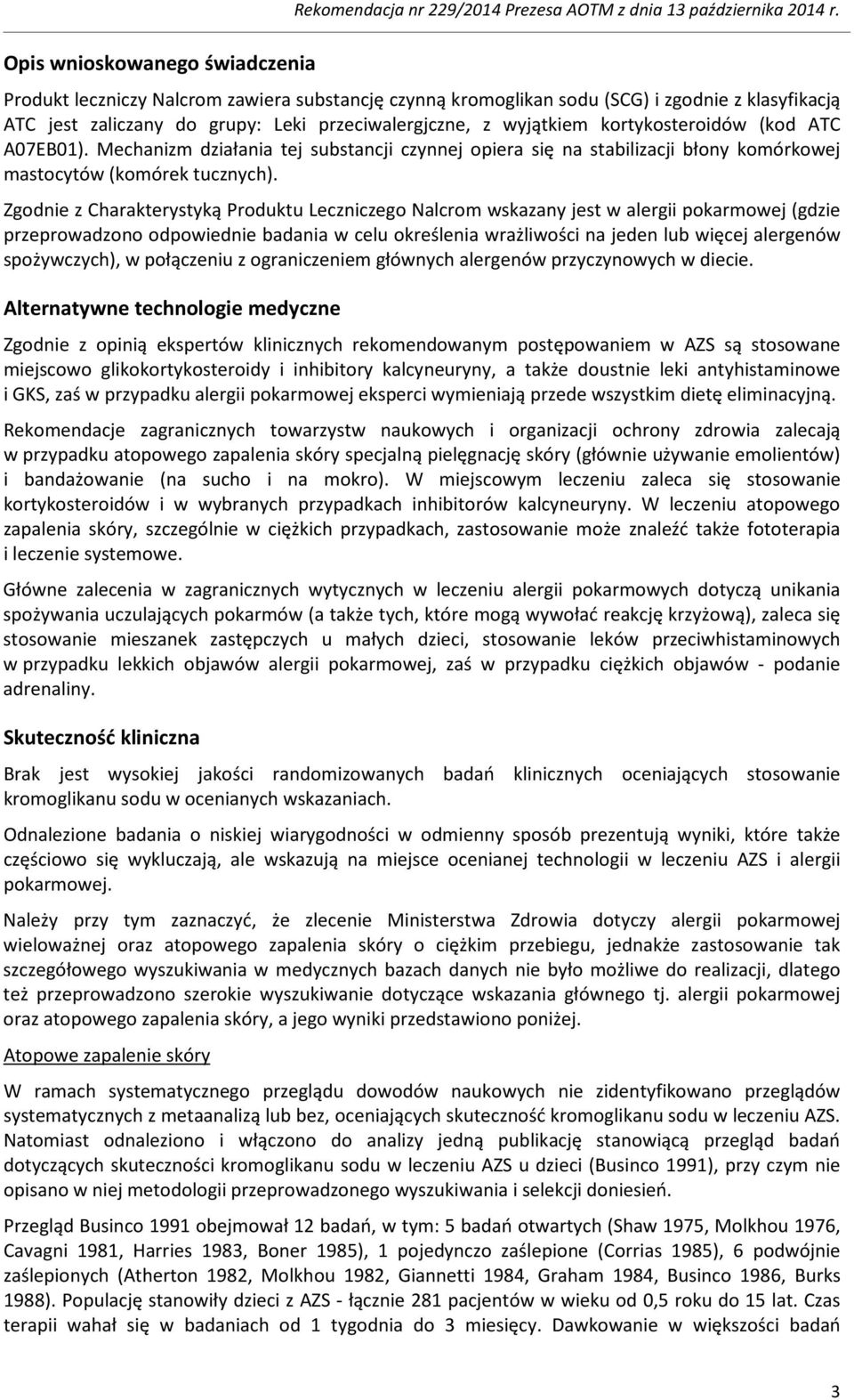 Mechanizm działania tej substancji czynnej opiera się na stabilizacji błony komórkowej mastocytów (komórek tucznych).