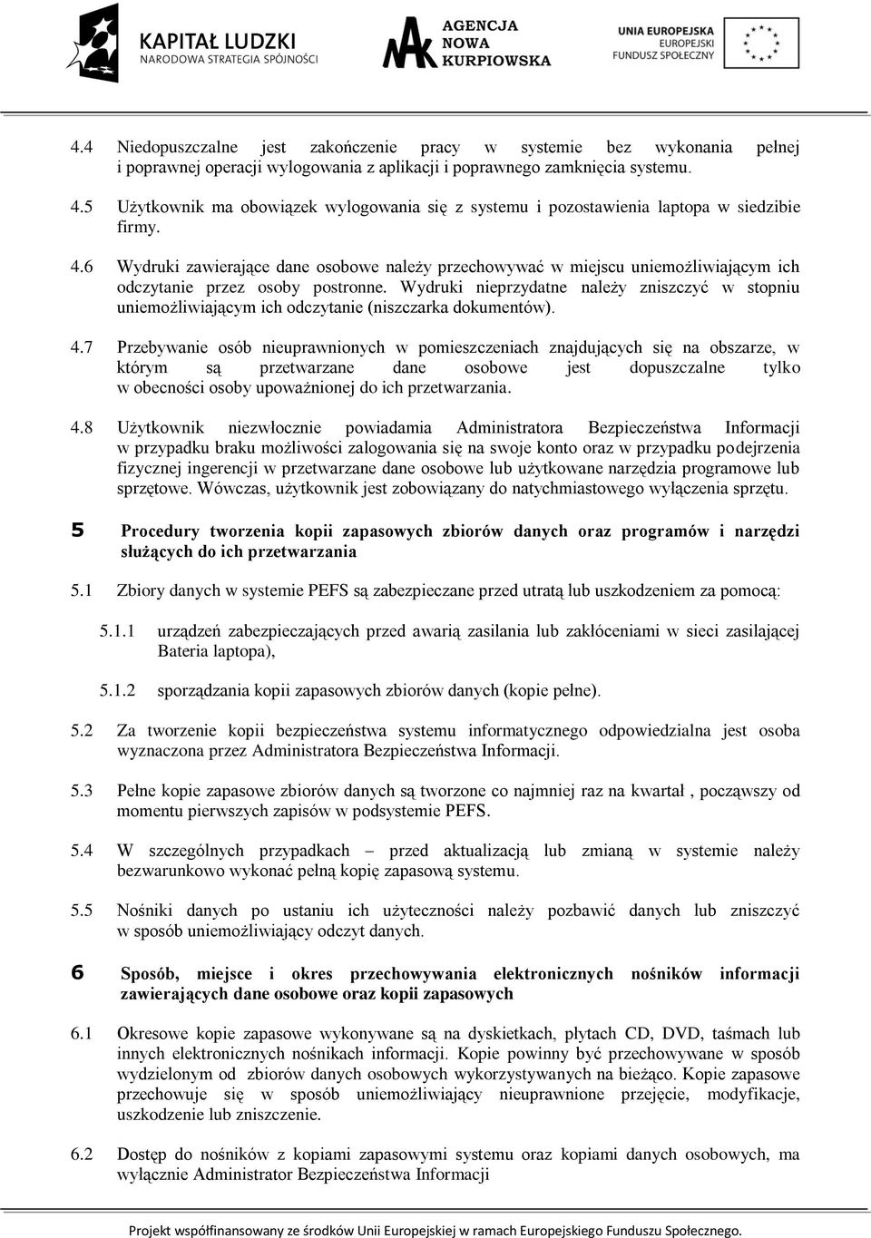 6 Wydruki zawierające dane osobowe należy przechowywać w miejscu uniemożliwiającym ich odczytanie przez osoby postronne.