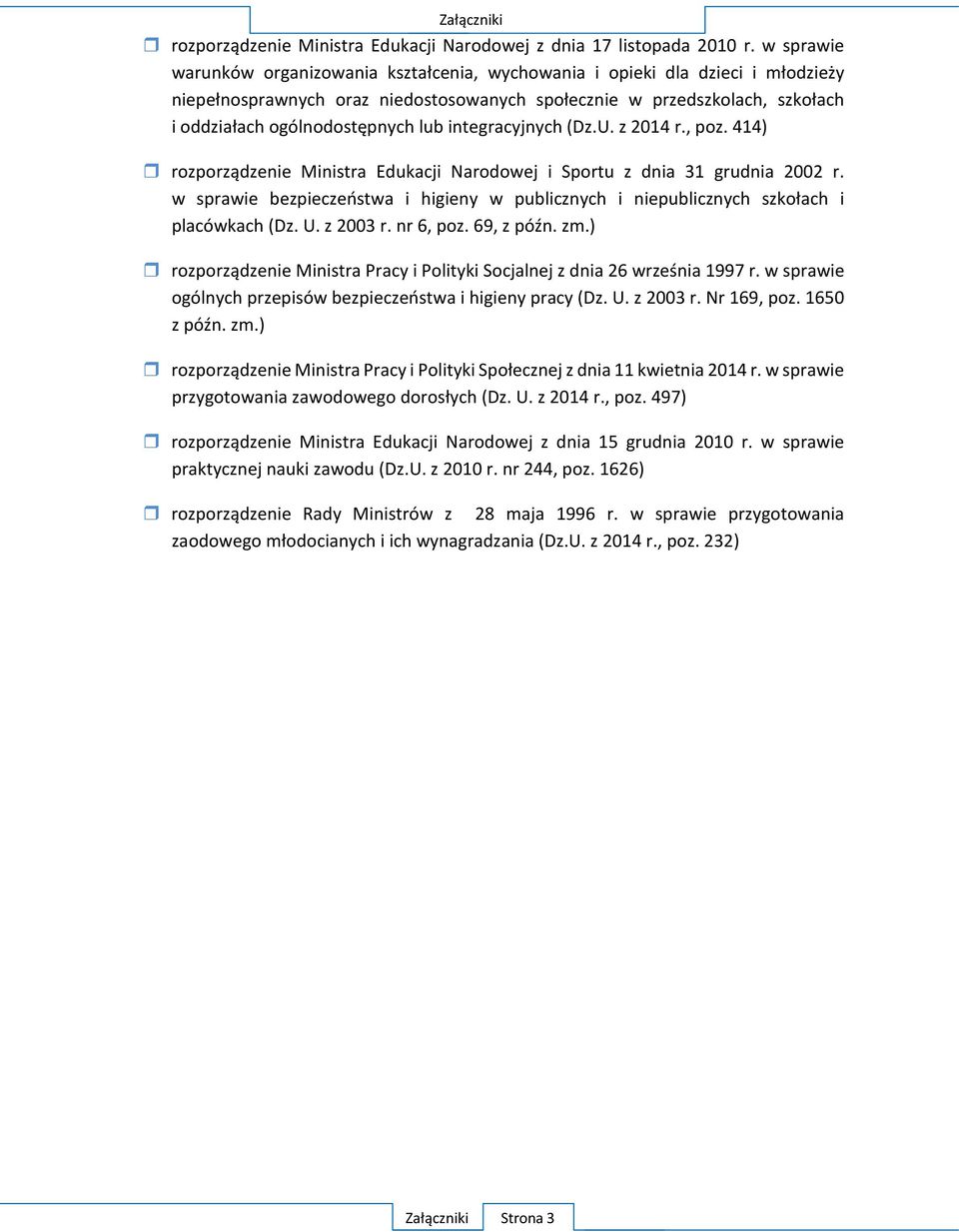 integracyjnych (Dz.U. z 2014 r., poz. 414) rozporządzenie Ministra Edukacji Narodowej i Sportu z dnia 31 grudnia 2002 r.