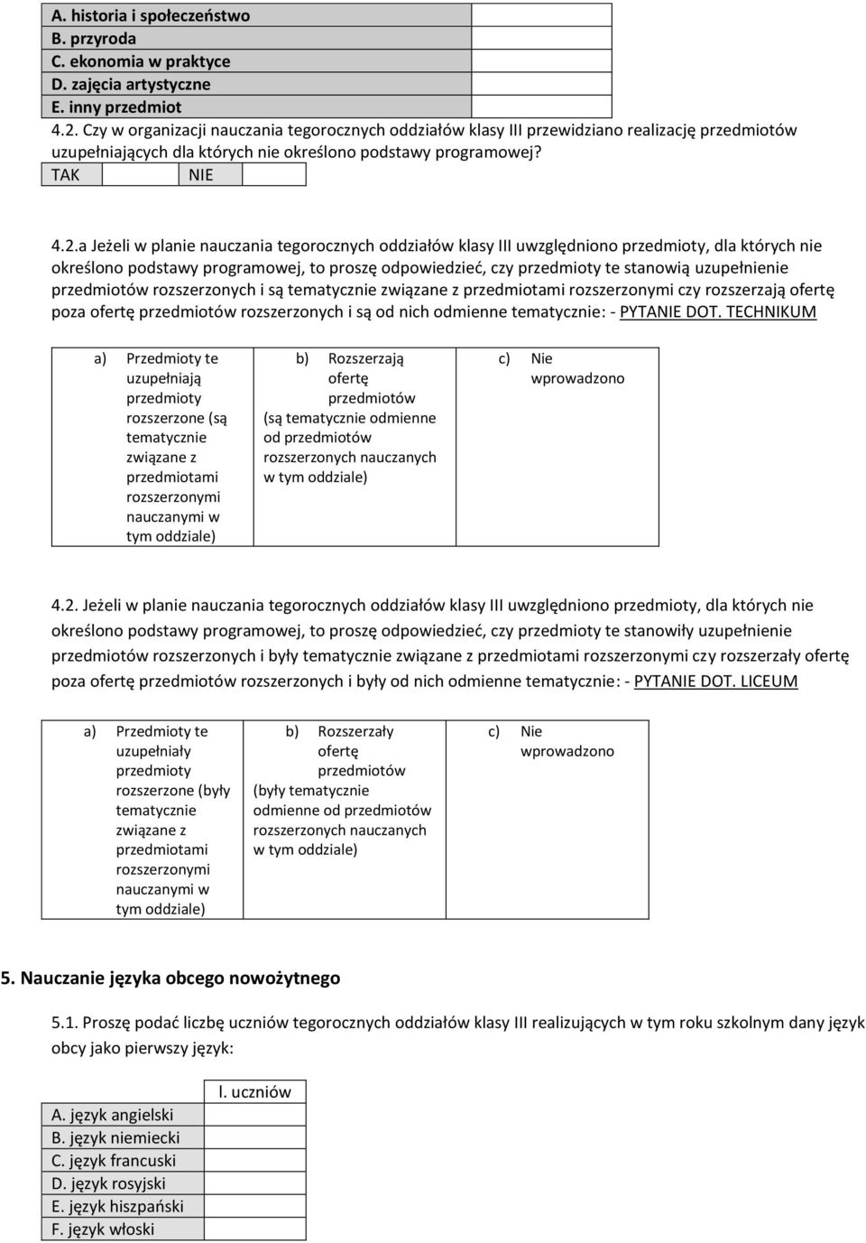 a Jeżeli w planie nauczania tegorocznych oddziałów klasy III uwzględniono przedmioty, dla których nie określono podstawy programowej, to proszę odpowiedzieć, czy przedmioty te stanowią uzupełnienie