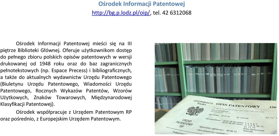 Espace Precess) i bibliograficznych, a także do aktualnych wydawnictw Urzędu Patentowego (Biuletynu Urzędu Patentowego, Wiadomości Urzędu Patentowego, Rocznych
