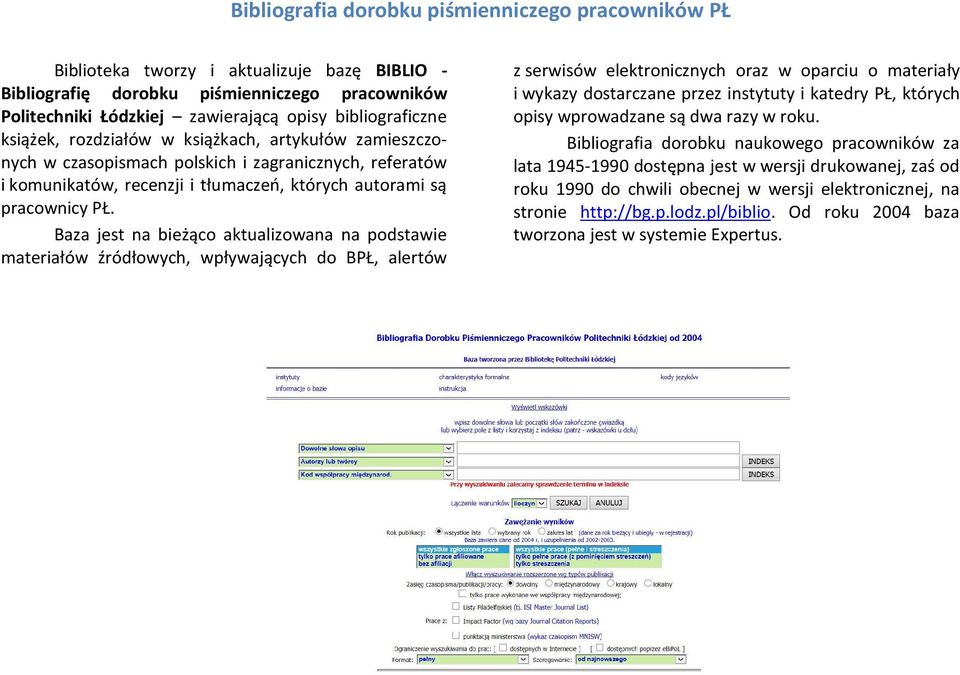 Baza jest na bieżąco aktualizowana na podstawie materiałów źródłowych, wpływających do BPŁ, alertów z serwisów elektronicznych oraz w oparciu o materiały i wykazy dostarczane przez instytuty i