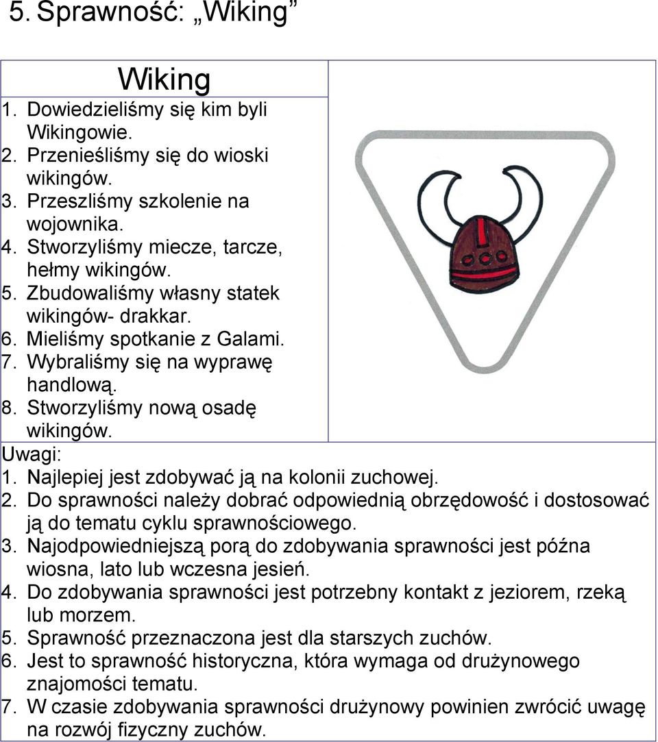 Najlepiej jest zdobywać ją na kolonii zuchowej. 2. Do sprawności należy dobrać odpowiednią obrzędowość i dostosować ją do tematu cyklu sprawnościowego. 3.