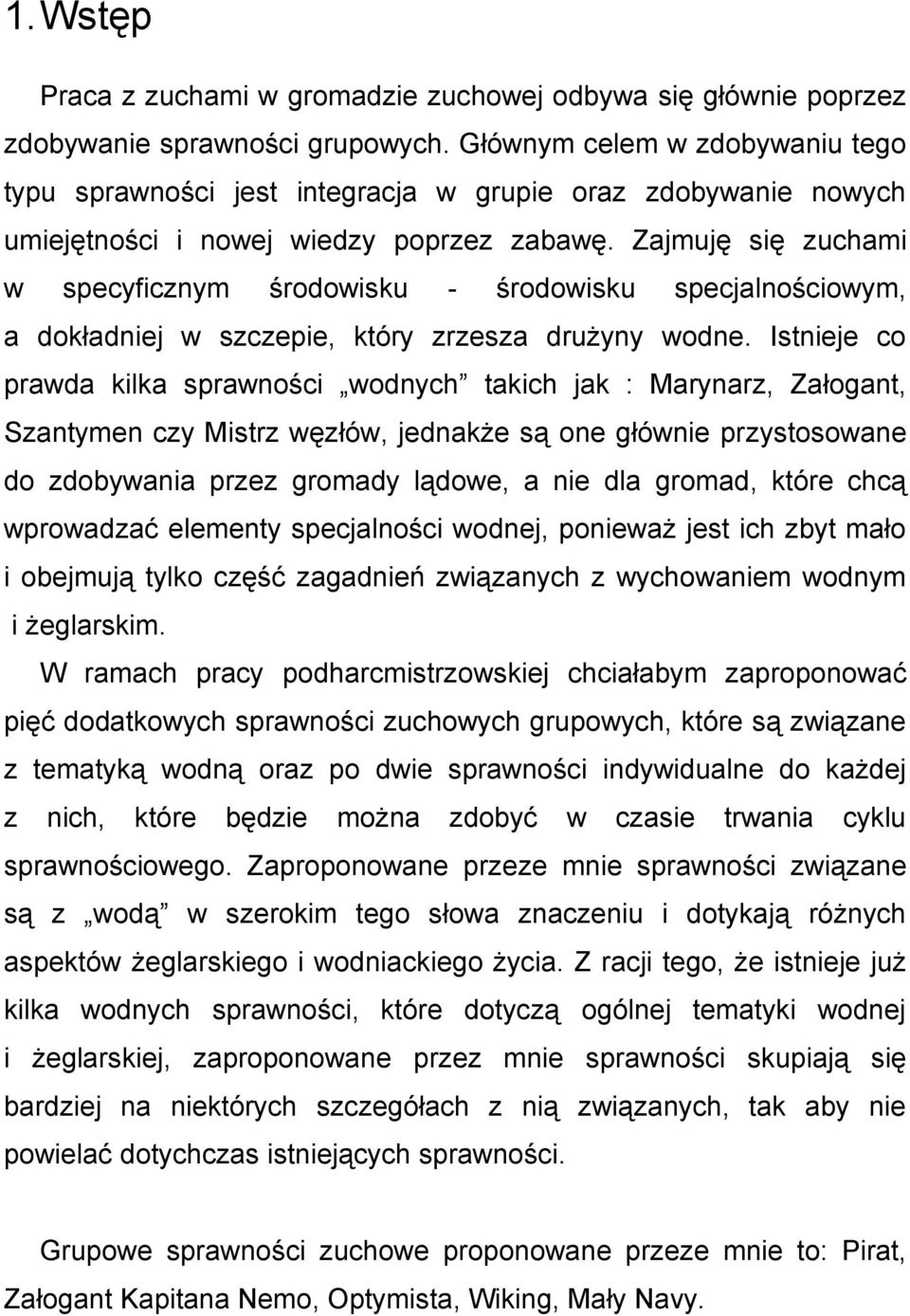 Zajmuję się zuchami w specyficznym środowisku - środowisku specjalnościowym, a dokładniej w szczepie, który zrzesza drużyny wodne.