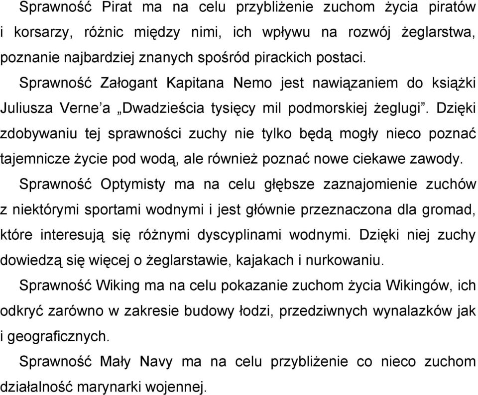 Dzięki zdobywaniu tej sprawności zuchy nie tylko będą mogły nieco poznać tajemnicze życie pod wodą, ale również poznać nowe ciekawe zawody.