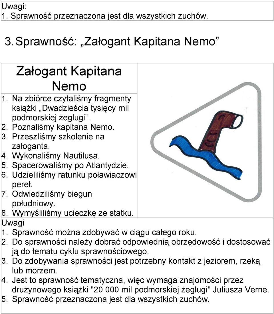 Spacerowaliśmy po Atlantydzie. 6. Udzieliliśmy ratunku poławiaczowi pereł. 7. Odwiedziliśmy biegun południowy. 8. Wymyśliliśmy ucieczkę ze statku. Uwagi 1.