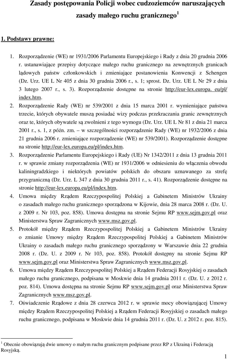 ustanawiające przepisy dotyczące małego ruchu granicznego na zewnętrznych granicach lądowych państw członkowskich i zmieniające postanowienia Konwencji z Schengen (Dz. Urz.