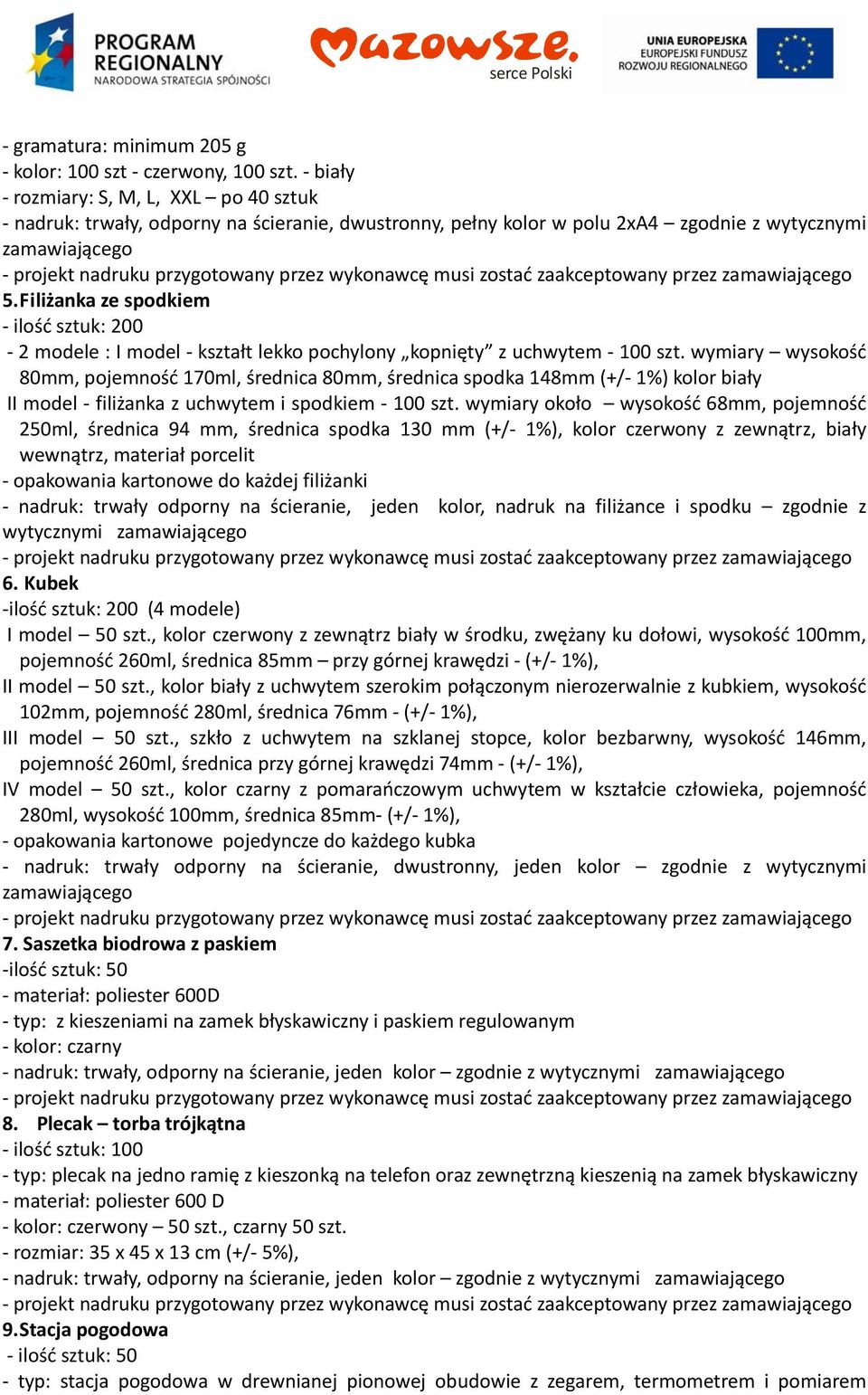 wymiary wysokość 80mm, pojemność 170ml, średnica 80mm, średnica spodka 148mm (+/ 1%) kolor biały II model filiżanka z uchwytem i spodkiem 100 szt.