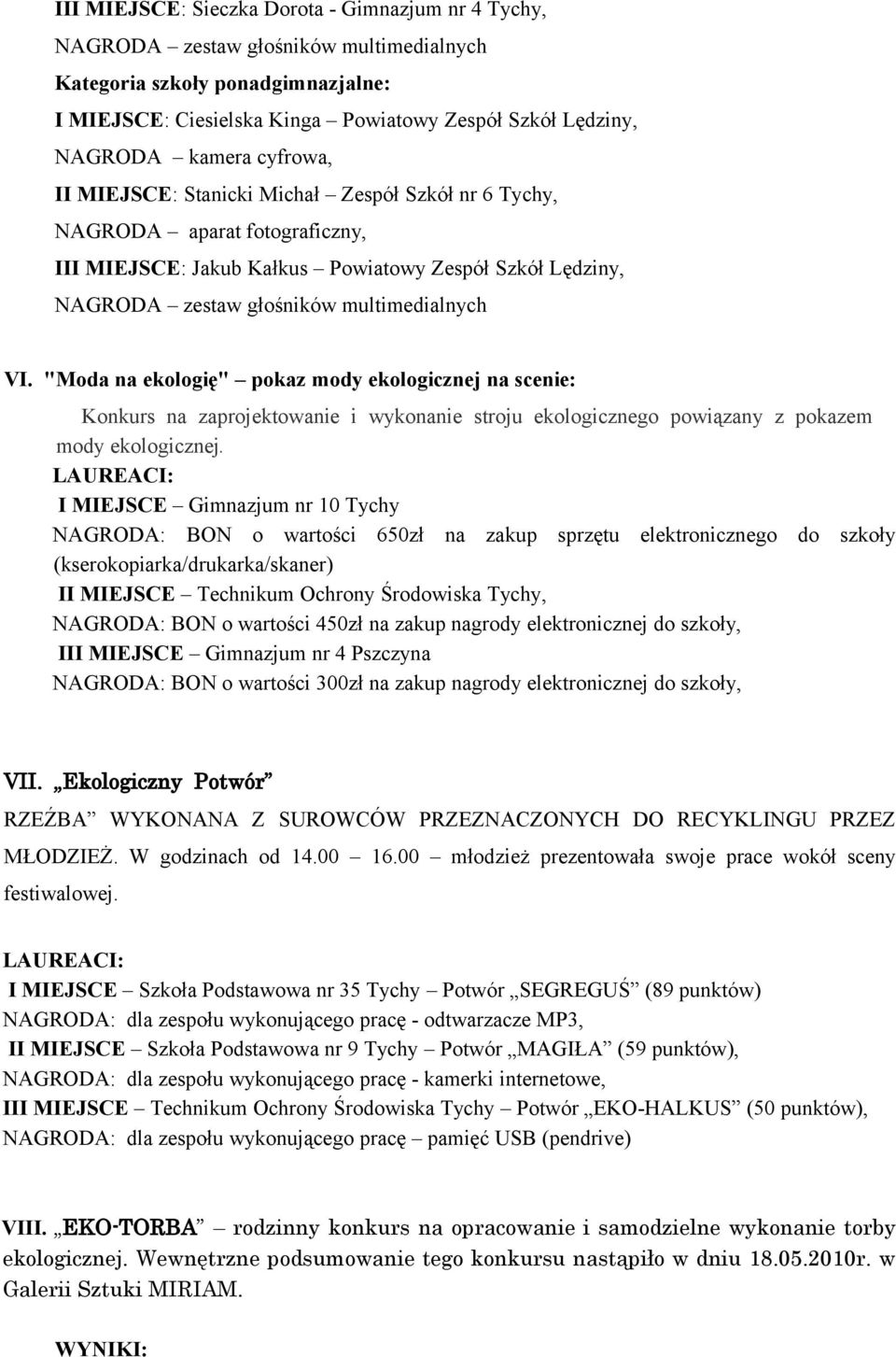 VI. "Moda na ekologię" pokaz mody ekologicznej na scenie: Konkurs na zaprojektowanie i wykonanie stroju ekologicznego powiązany z pokazem mody ekologicznej.