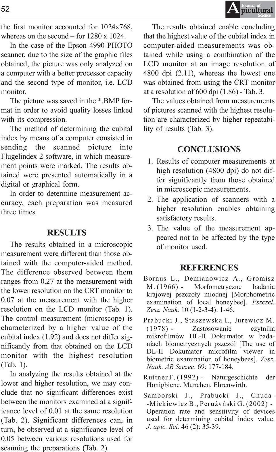 i.e. monitor. The picture was saved in the *.BMP format in order to avoid quality losses linked with its compression.
