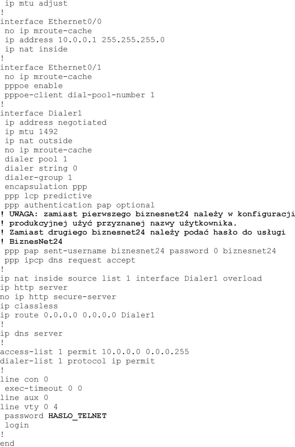 dialer pool 1 dialer string 0 dialer-group 1 encapsulation ppp ppp lcp predictive ppp authentication pap optional UWAGA: zamiast pierwszego biznesnet24 należy w konfiguracji produkcyjnej użyć