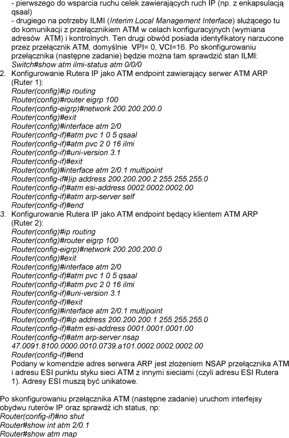 Ten drugi obwód posiada identyfikatory narzucone przez przełącznik ATM, domyślnie VPI= 0, VCI=16.