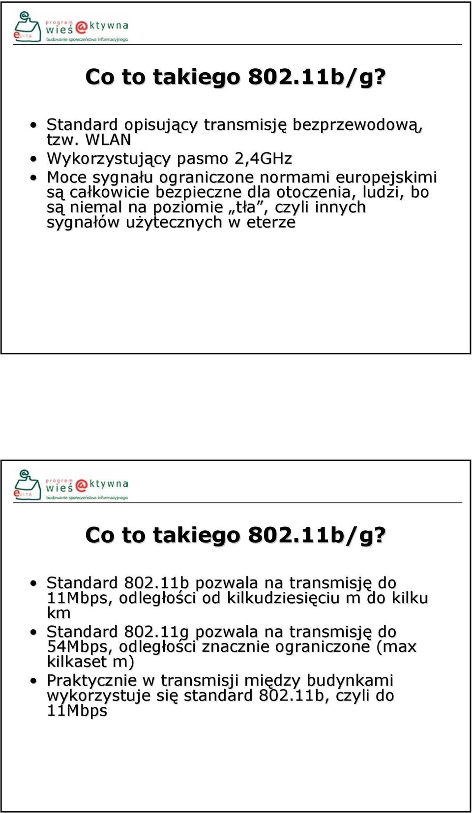 poziomie tła, czyli innych sygnałów użytecznych w eterze Co to takiego 802.11b/g? Standard 802.