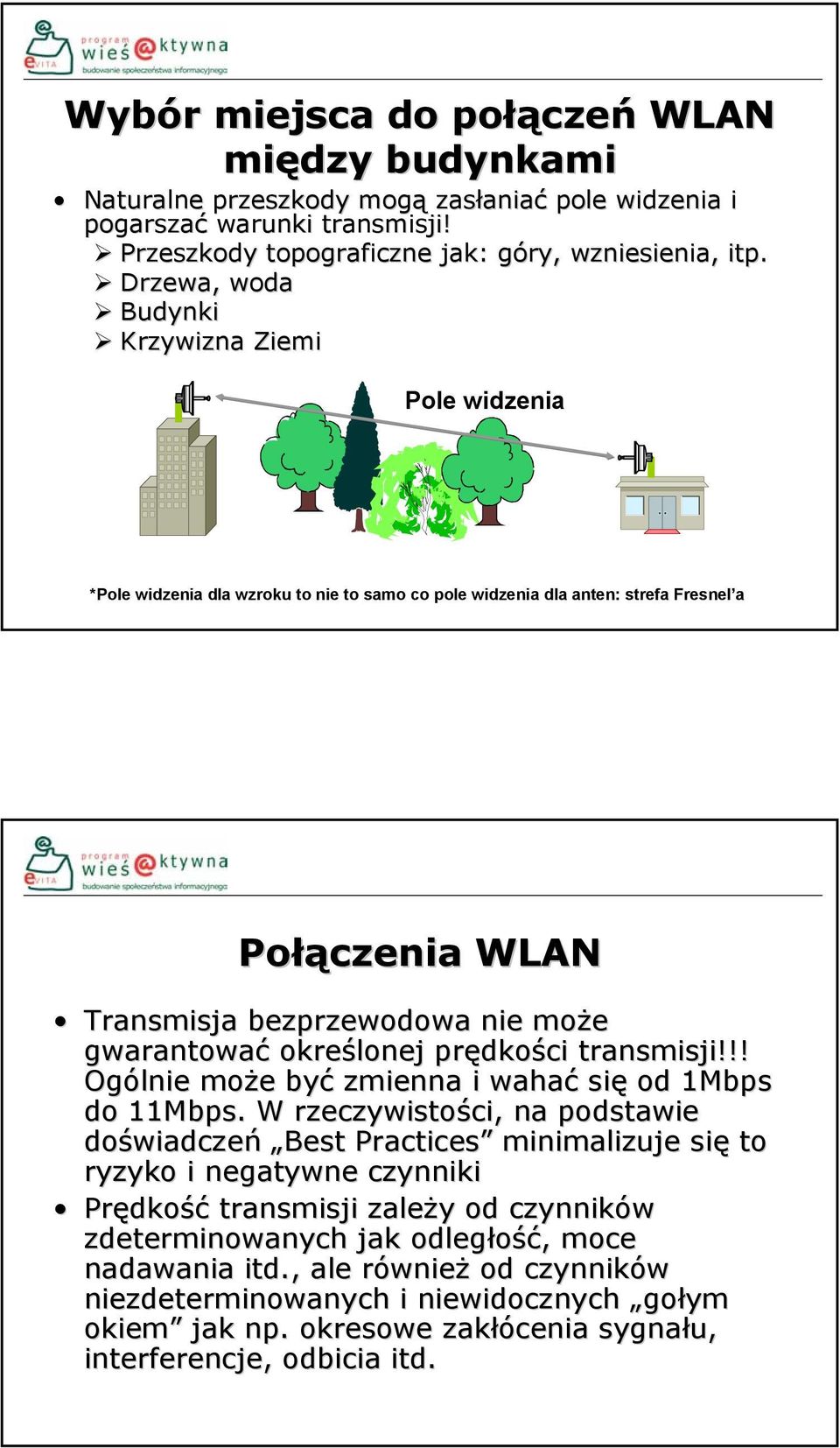 określonej prędkości transmisji!!! Ogólnie może być zmienna i wahać się od 1Mbps do 11Mbps.