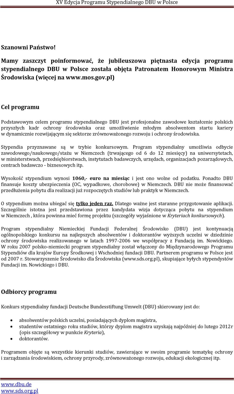 w dynamicznie rozwijającym się sektorze zrównoważonego rozwoju i ochrony środowiska. Stypendia przyznawane są w trybie konkursowym.