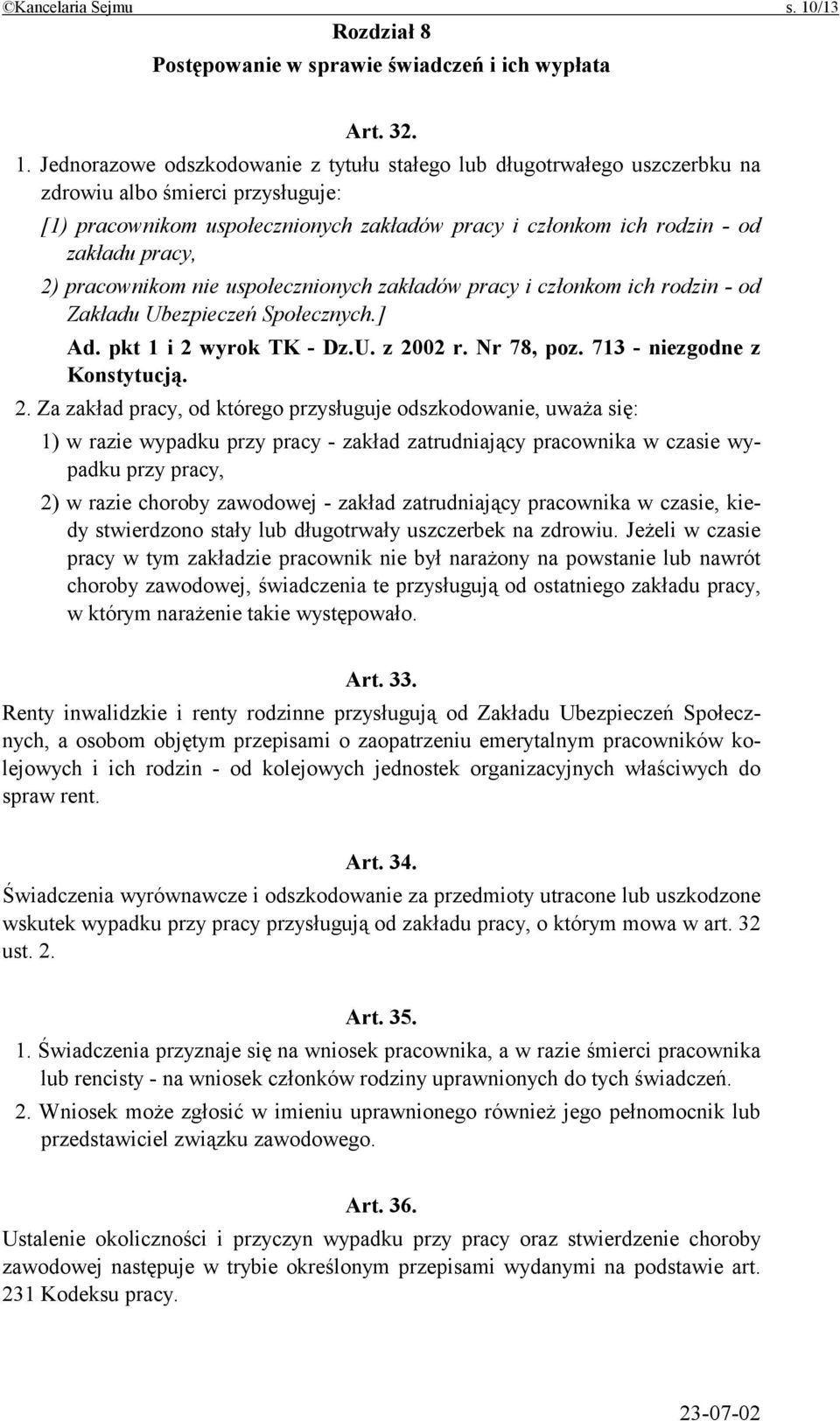 Jednorazowe odszkodowanie z tytułu stałego lub długotrwałego uszczerbku na zdrowiu albo śmierci przysługuje: [1) pracownikom uspołecznionych zakładów pracy i członkom ich rodzin - od zakładu pracy,