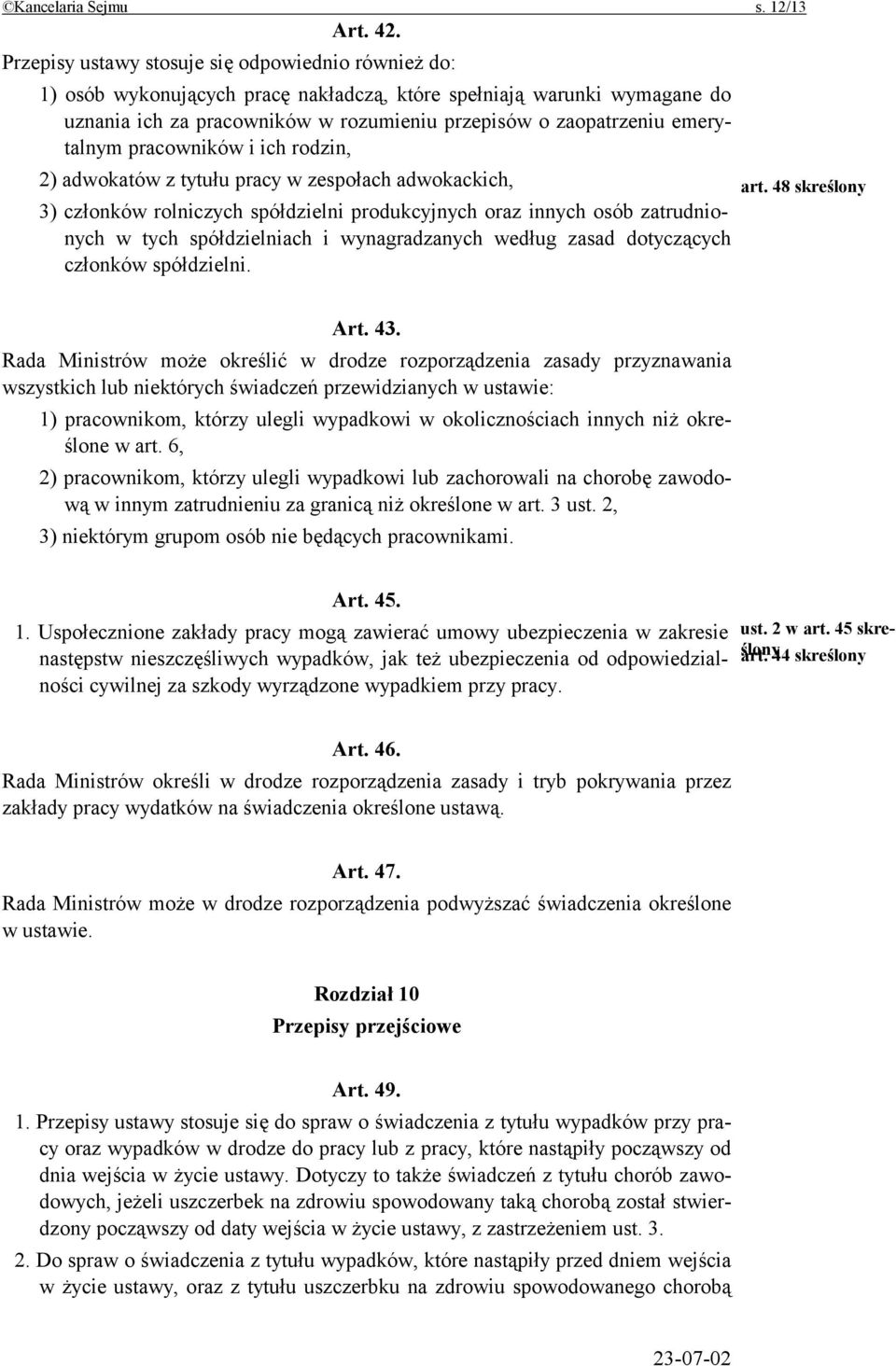 emerytalnym pracowników i ich rodzin, 2) adwokatów z tytułu pracy w zespołach adwokackich, 3) członków rolniczych spółdzielni produkcyjnych oraz innych osób zatrudnionych w tych spółdzielniach i