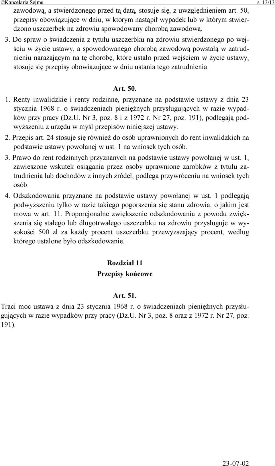 Do spraw o świadczenia z tytułu uszczerbku na zdrowiu stwierdzonego po wejściu w życie ustawy, a spowodowanego chorobą zawodową powstałą w zatrudnieniu narażającym na tę chorobę, które ustało przed