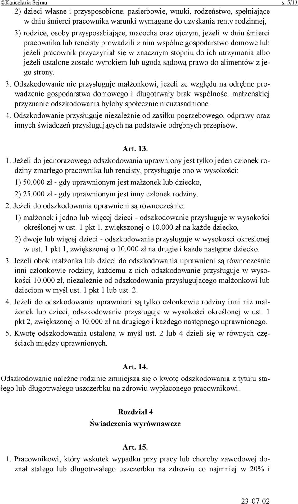 macocha oraz ojczym, jeżeli w dniu śmierci pracownika lub rencisty prowadzili z nim wspólne gospodarstwo domowe lub jeżeli pracownik przyczyniał się w znacznym stopniu do ich utrzymania albo jeżeli