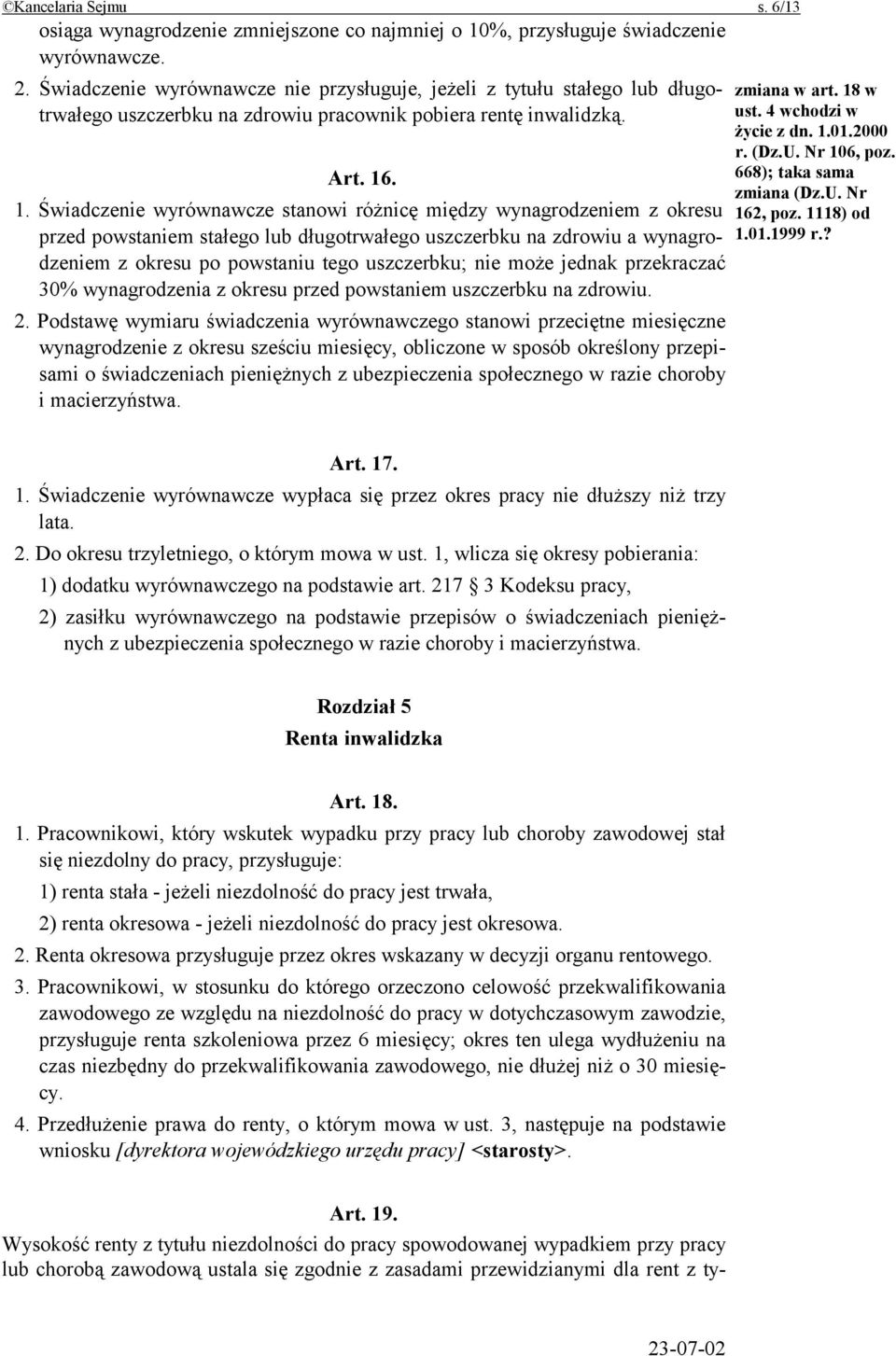 . 1. Świadczenie wyrównawcze stanowi różnicę między wynagrodzeniem z okresu przed powstaniem stałego lub długotrwałego uszczerbku na zdrowiu a wynagrodzeniem z okresu po powstaniu tego uszczerbku;