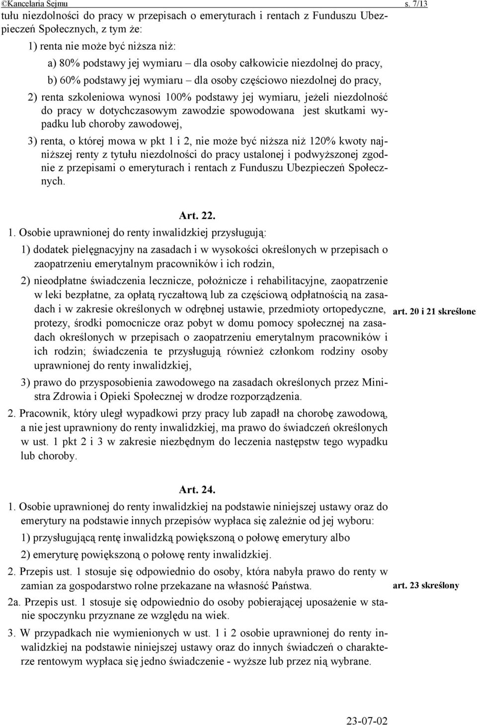 niezdolnej do pracy, b) 60% podstawy jej wymiaru dla osoby częściowo niezdolnej do pracy, 2) renta szkoleniowa wynosi 100% podstawy jej wymiaru, jeżeli niezdolność do pracy w dotychczasowym zawodzie