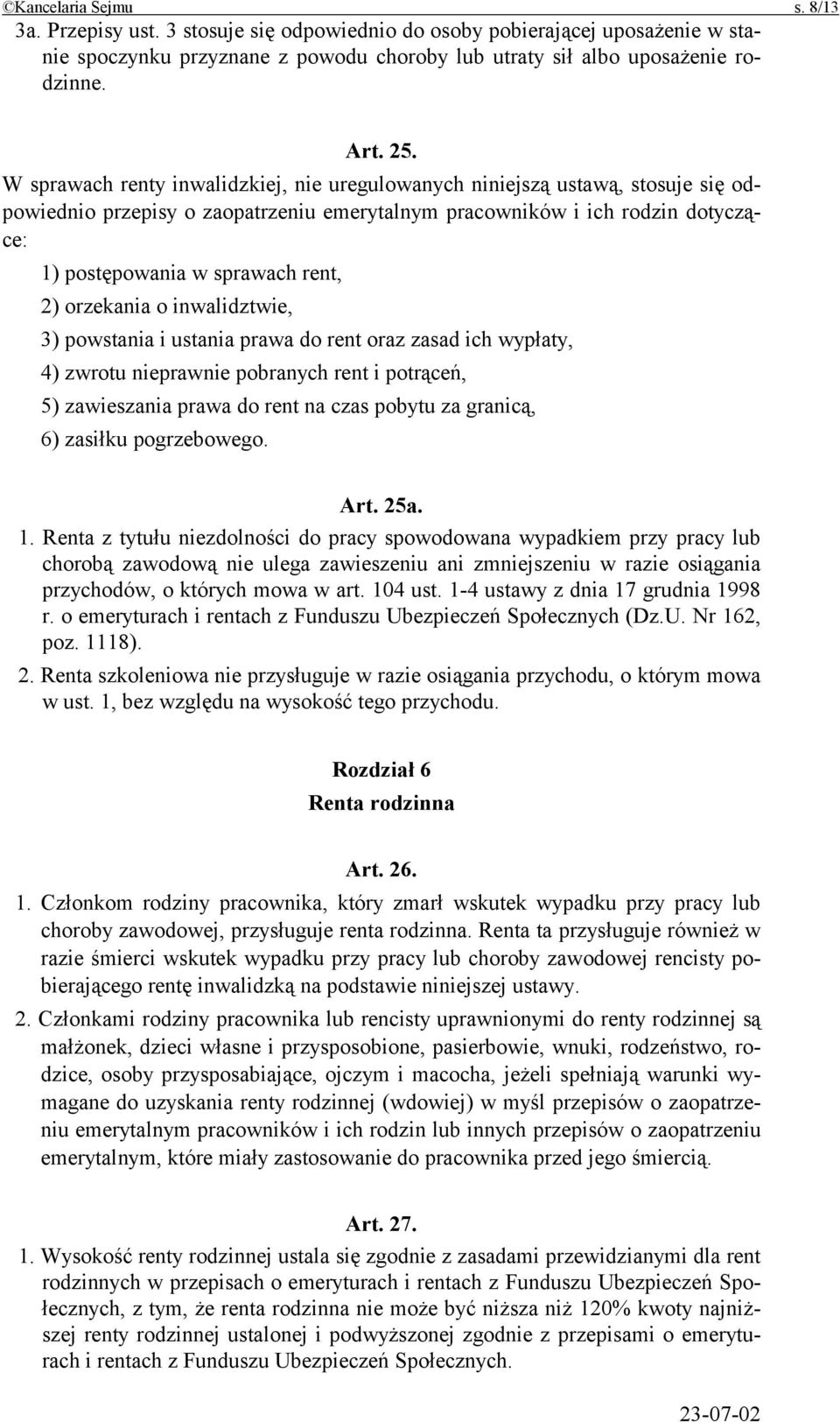 orzekania o inwalidztwie, 3) powstania i ustania prawa do rent oraz zasad ich wypłaty, 4) zwrotu nieprawnie pobranych rent i potrąceń, 5) zawieszania prawa do rent na czas pobytu za granicą, 6)